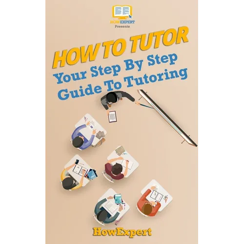How To Tutor: Your Step-by-Step Guide To Tutoring - Paperback