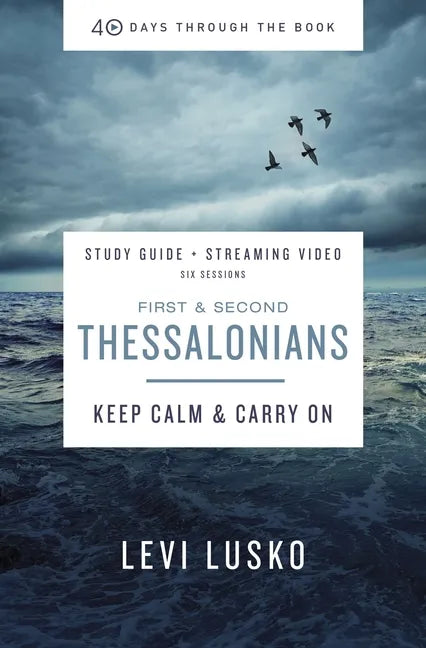 1 and 2 Thessalonians Bible Study Guide Plus Streaming Video: Keep Calm and Carry on - Paperback