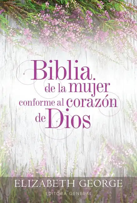 Biblia de la Mujer Conforme Al Corazón de Dios (Bible for a Woman After God's Own Heart): Tapa Dura - Hardcover