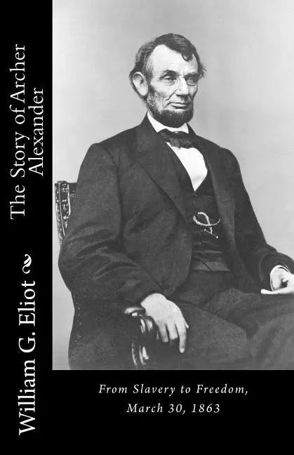 The Story of Archer Alexander: From Slavery to Freedom, March 30, 1863 - Paperback