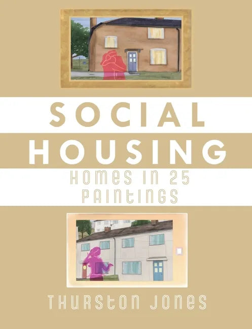 Social Housing Homes in 25 Paintings: An Illustrated Story of UK Social Housing - Paperback