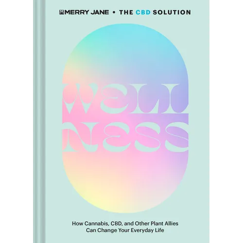 Merry Jane's the CBD Solution: Wellness: How Cannabis, Cbd, and Other Plant Allies Can Change Your Everyday Life - Hardcover