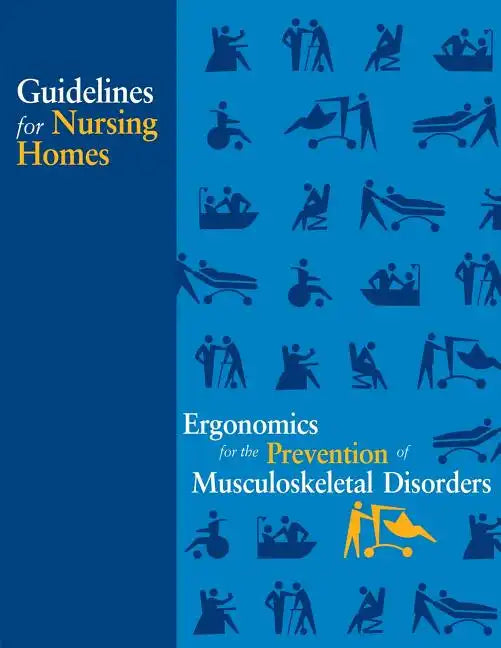 Guidelines for Nursing Homes Ergonomics for the Prevention of Musculoskeletal Disorders - Paperback