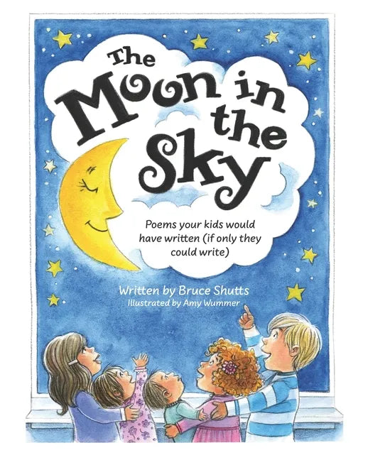 The Moon in the Sky: Poems Your Kids Would Have Written (If Only They Could Write) - Paperback