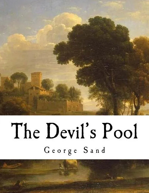 The Devil's Pool: Amantine Lucile Aurore Dupin - Paperback