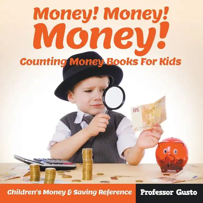 Money! Money! Money! - Counting Money Books For Kids: Children's Money & Saving Reference - Paperback
