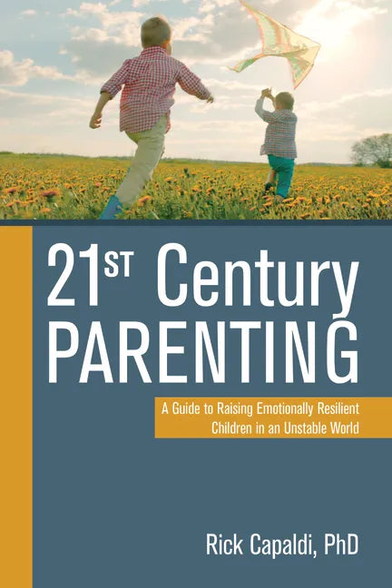 21st Century Parenting: A Guide to Raising Emotionally Resilient Children in an Unstable World - Paperback