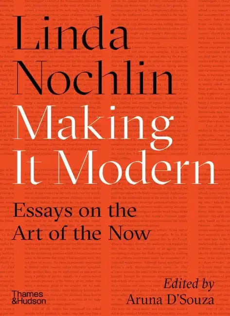 Making It Modern: Essays on the Art of the Now - Hardcover