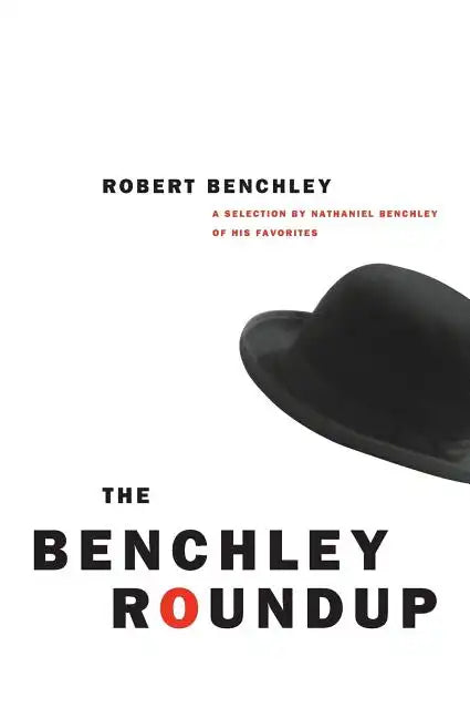 The Benchley Roundup: A Selection by Nathaniel Benchley of His Favorites - Paperback