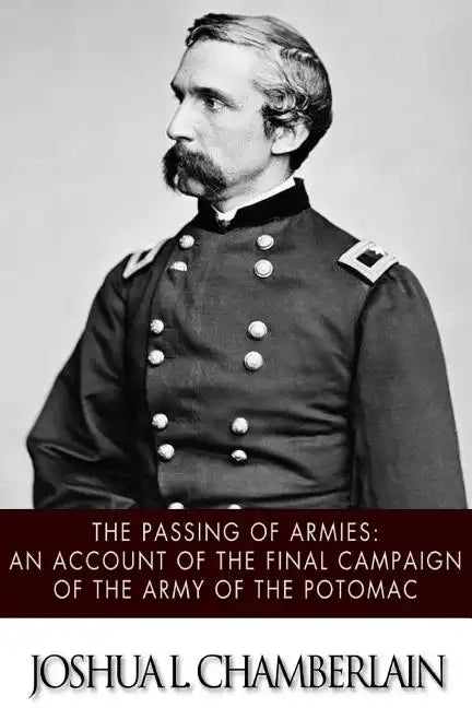 The Passing of the Armies: An Account of the Final Campaign of the Army of the Potomac - Paperback