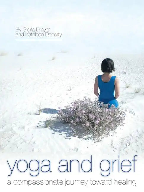 Yoga and Grief: A Compassionate Journey Toward Healing - Paperback