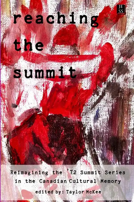 Reaching the Summit: Reimagining the Summit Series in the Canadian Cultural Memory - Paperback