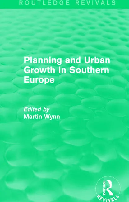 Routledge Revivals: Planning and Urban Growth in Southern Europe (1984) - Paperback