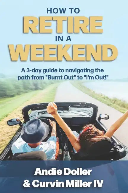 How to Retire in a Weekend: A 3-day guide to navigating the path from 