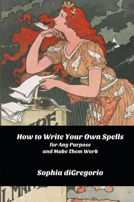 How to Write Your Own Spells for Any Purpose and Make Them Work - Paperback