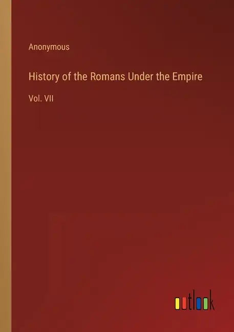 History of the Romans Under the Empire: Vol. VII - Paperback