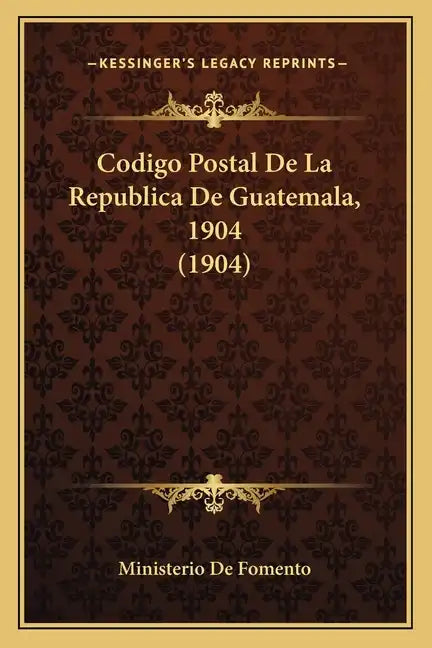 Codigo Postal De La Republica De Guatemala, 1904 (1904) - Paperback