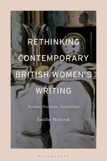 Rethinking Contemporary British Women's Writing: Realism, Feminism, Materialism - Paperback