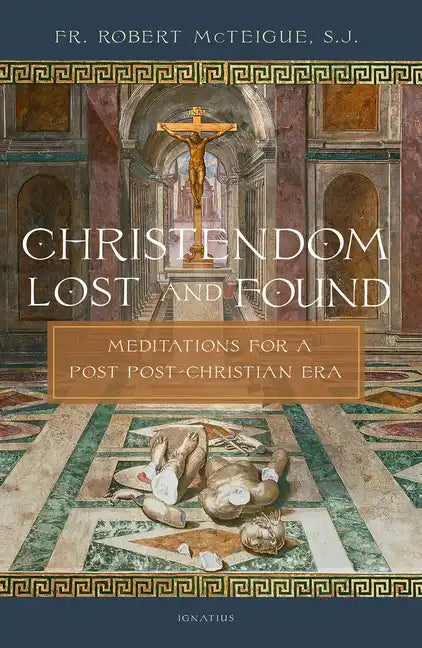 Christendom Lost and Found: Meditations for a Post Post-Christian Era - Paperback