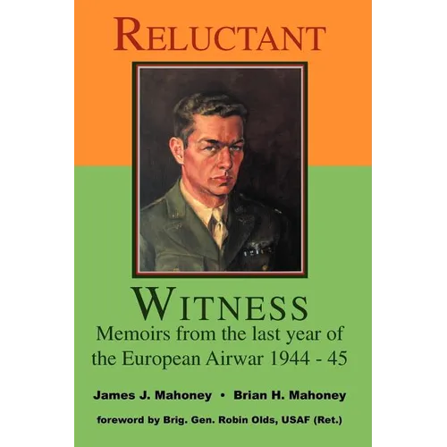 Reluctant Witness: Memoirs from the Last Year of the European Air War 1944-45 - Paperback