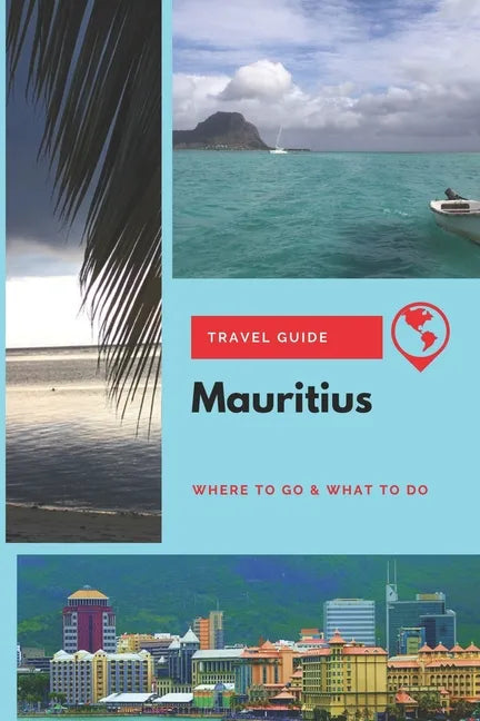 Mauritius Travel Guide: Where to Go & What to Do - Paperback
