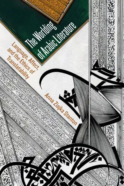The Worlding of Arabic Literature: Language, Affect, and the Ethics of Translatability - Paperback