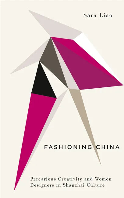 Fashioning China: Precarious Creativity and Women Designers in Shanzhai Culture - Hardcover