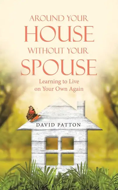 Around Your House Without Your Spouse: Learning to Live on Your Own Again - Paperback