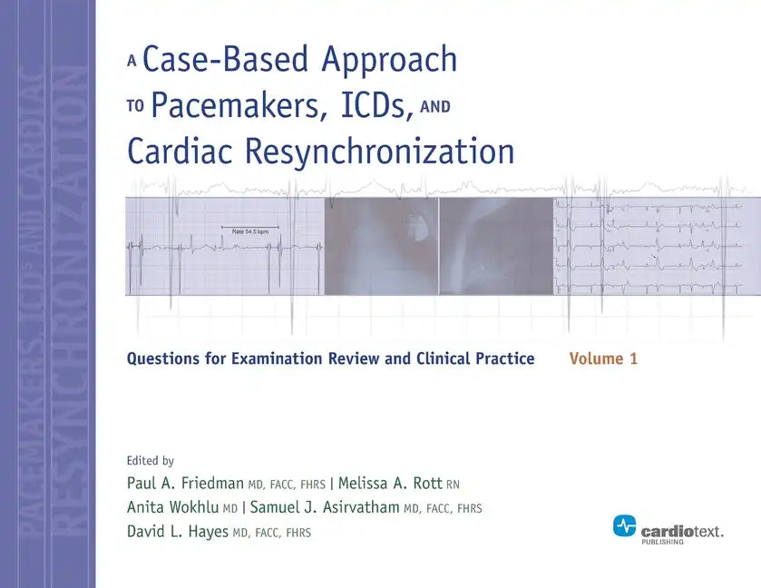 A Case-Based Approach to Pacemakers, ICDs, and Cardiac Resynchronization, Volume 1: Questions for Examination Review and Clinical Practice - Paperback