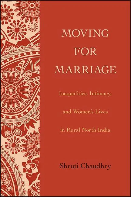 Moving for Marriage: Inequalities, Intimacy, and Women's Lives in Rural North India - Paperback