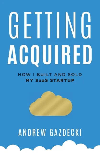 Getting Acquired: How I Built and Sold My SaaS Startup - Paperback