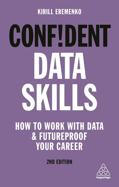 Confident Data Skills: How to Work with Data and Futureproof Your Career - Paperback