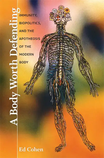 A Body Worth Defending: Immunity, Biopolitics, and the Apotheosis of the Modern Body - Paperback