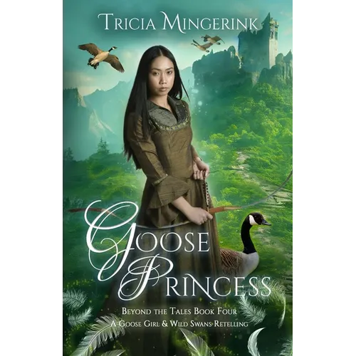 Goose Princess: A Goose Girl & Wild Swans Retelling - Paperback