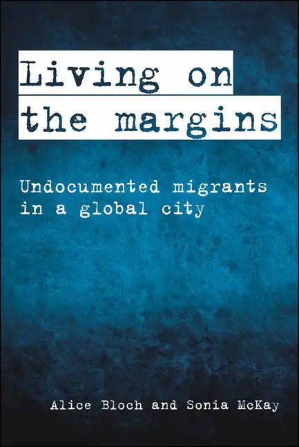 Living on the Margins: Undocumented Migrants in a Global City - Paperback