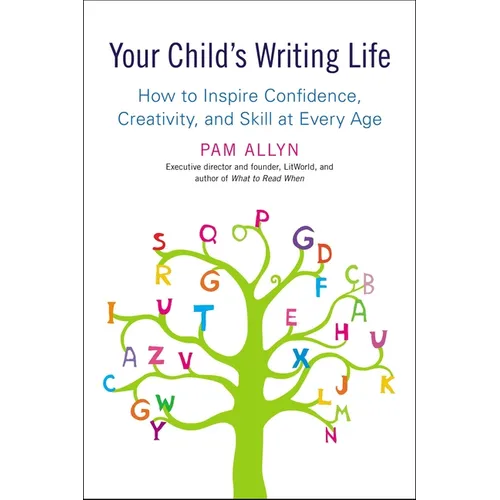 Your Child's Writing Life: How to Inspire Confidence, Creativity, and Skill at Every Age - Paperback