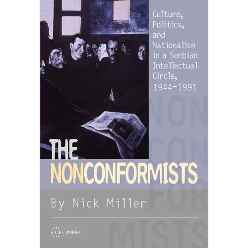 The Nonconformists: Culture, Politics, and Nationalism in a Serbian Intellectual Circle, 1944-1991 - Paperback