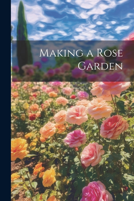 Making a Rose Garden - Paperback