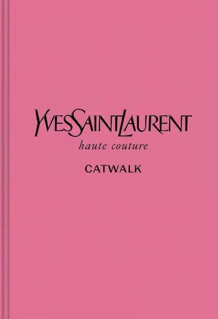 Yves Saint Laurent: The Complete Haute Couture Collections, 1962-2002 - Hardcover