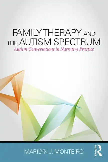 Family Therapy and the Autism Spectrum: Autism Conversations in Narrative Practice - Paperback