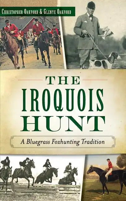 The Iroquois Hunt: A Bluegrass Foxhunting Tradition - Hardcover