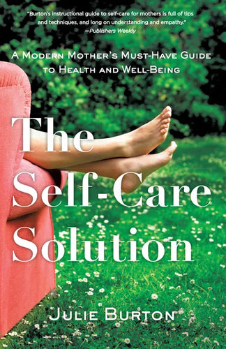 The Self-Care Solution: A Modern Mother's Must-Have Guide to Health and Well-Being - Paperback