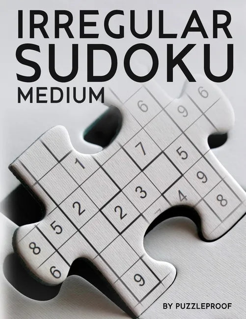 Irregular Sudoku: 250 Medium Difficulty Large Print Jigsaw Sudoku Puzzles For Adults. Two Puzzles Per Page. Solutions Included At The Back Of The Book - Paperback