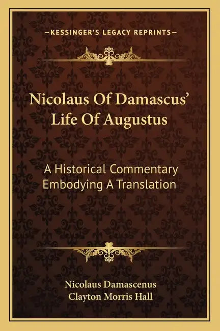 Nicolaus of Damascus' Life of Augustus: A Historical Commentary Embodying a Translation - Paperback