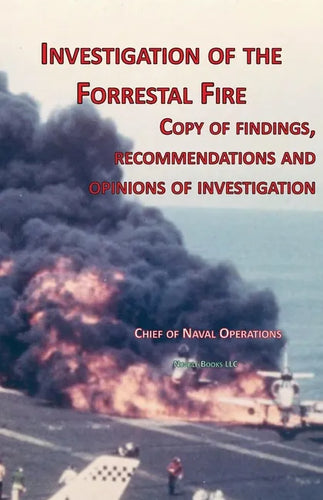 Investigation of Forrestal Fire: Copy of findings, recommendations and opinions of investigation into fire on board USS Forrestal (CVA 59) - Paperback