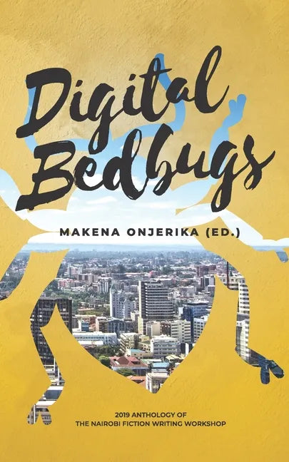 Digital Bedbugs: 2019 Anthology of the Nairobi Fiction Writing Workshop - Paperback