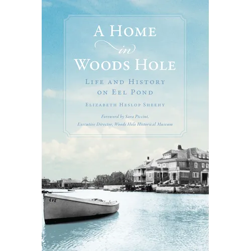 A Home in Woods Hole: Life and History on Eel Pond - Paperback