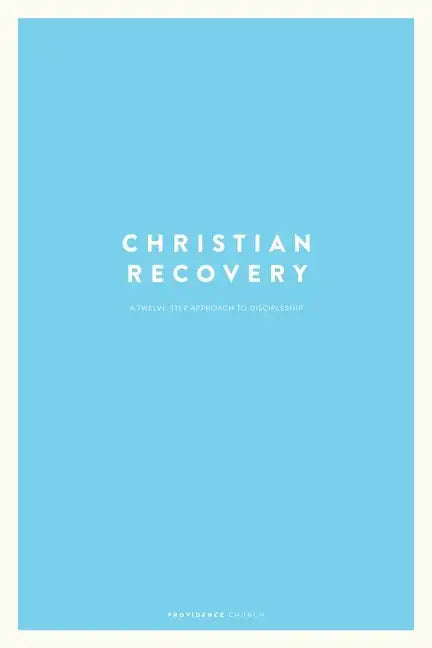 Christian Recovery: A Twelve-Step Approach to Discipleship - Paperback