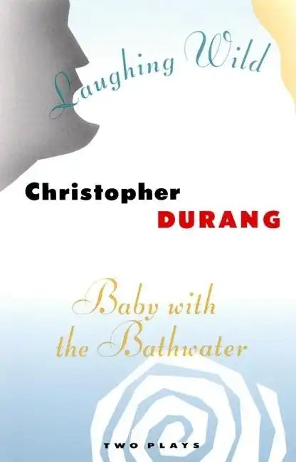Laughing Wild and Baby with the Bathwater: Two Plays - Paperback