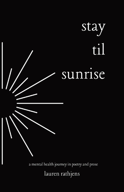 Stay Til Sunrise: A Mental Health Journey Through Poetry and Prose - Paperback